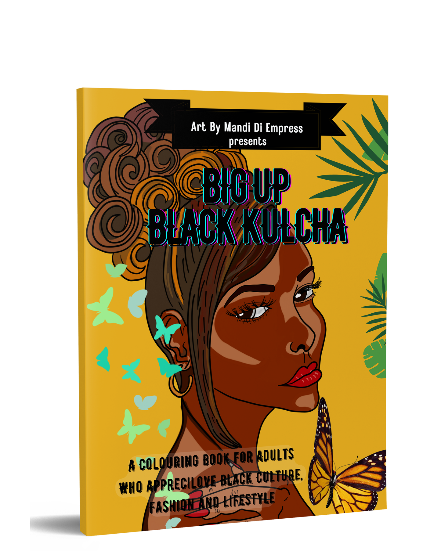 Big Up Black Kulcha: A Colouring Book for Adults Who Apprecilove Black Culture, Fashion and Lifestyle