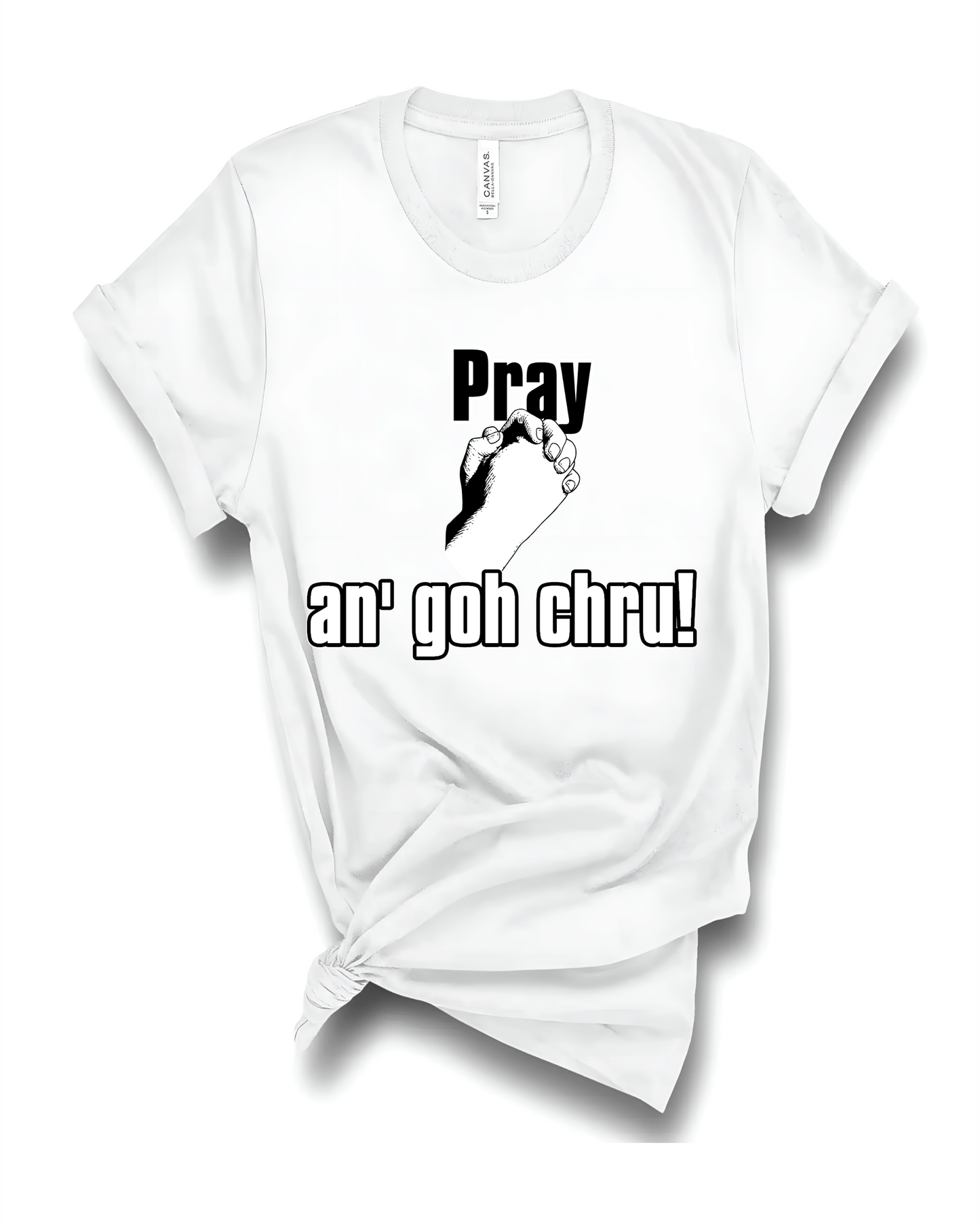 Pray An' Goh Chru Tshirt